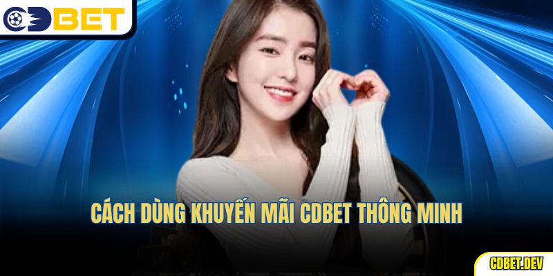 Cách dùng khuyến mãi CDBET thông minh