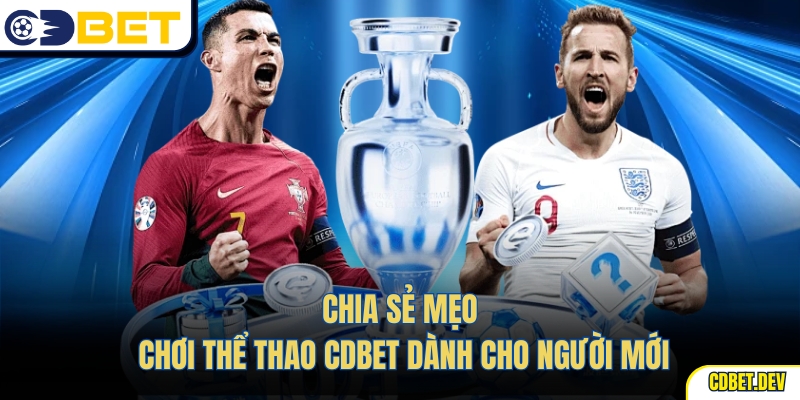 Chia sẻ mẹo chơi thể thao CDBet dành cho người mới