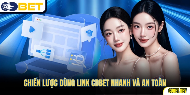 Chiến lược dùng link CDBET nhanh và an toàn