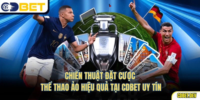 Chiến thuật đặt cược thể thao ảo hiệu quả tại CDBet uy tín