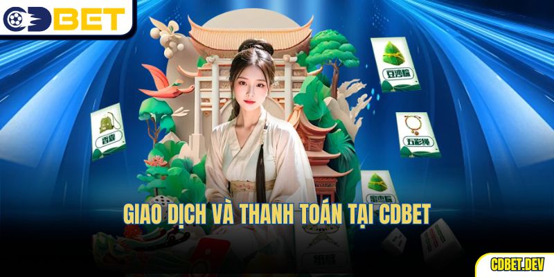 Giao dịch và thanh toán tại cdbet