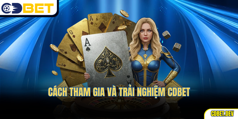 Cách tham gia và trải nghiệm CDBet
