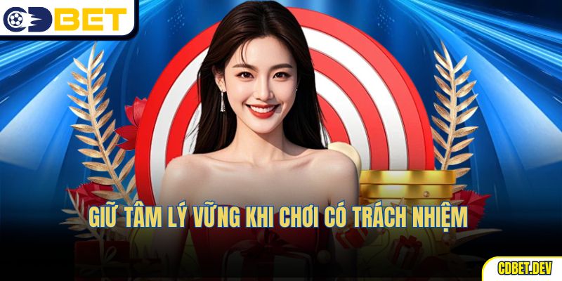 Giữ tâm lý vững khi chơi có trách nhiệm 