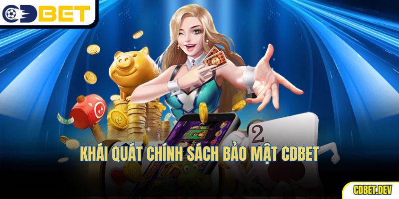 Khái quát chính sách bảo mật cdbet