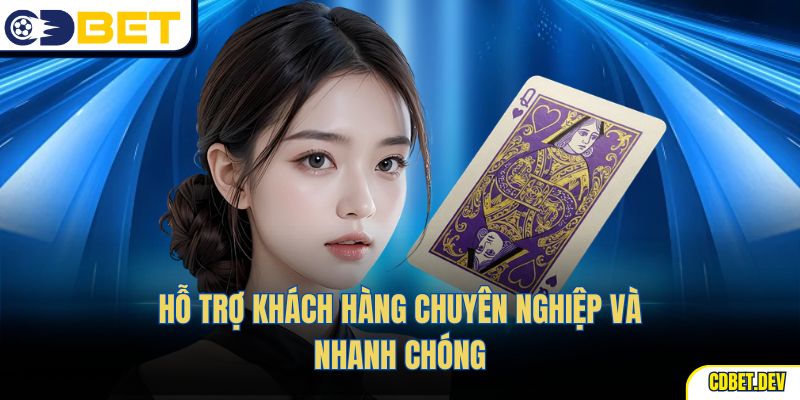 Hỗ trợ khách hàng chuyên nghiệp và nhanh chóng