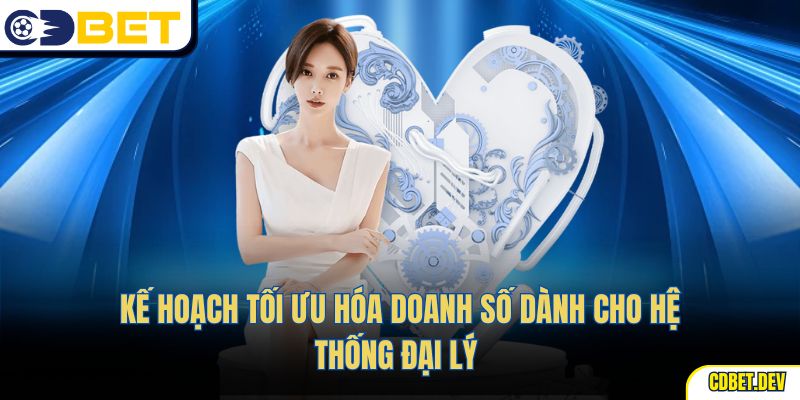 Kế hoạch tối ưu hóa doanh số dành cho hệ thống đại lý