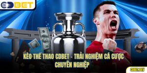 Kèo Thể Thao Cdbet – Trải Nghiệm Cá Cược Chuyên Nghiệp  