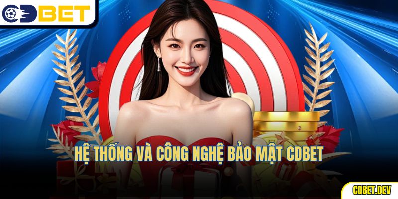 Hệ thống và công nghệ bảo mật cdbet