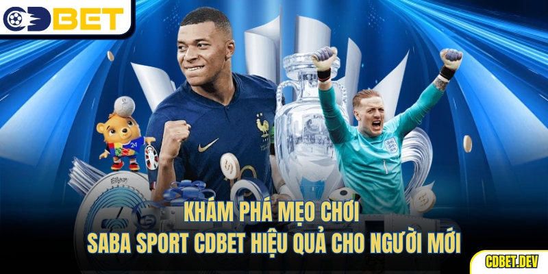 Khám phá mẹo chơi Saba Sport CDBet hiệu quả cho người mới