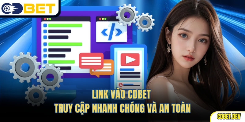 Link Vào Cdbet – Truy Cập Nhanh Chóng Và An Toàn