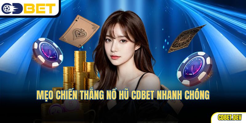 Mẹo chiến thắng nổ hũ CDBET nhanh chóng