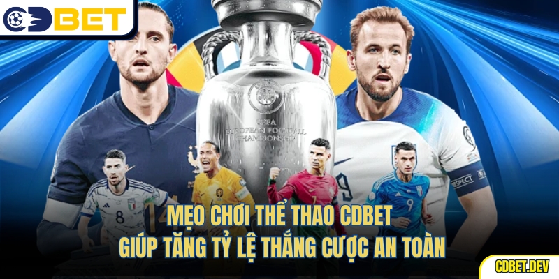 Mẹo chơi thể thao CDBet giúp tăng tỷ lệ thắng cược an toàn