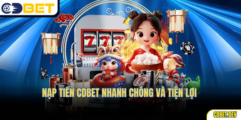 Nạp tiền cdbet nhanh chóng và tiện lợi