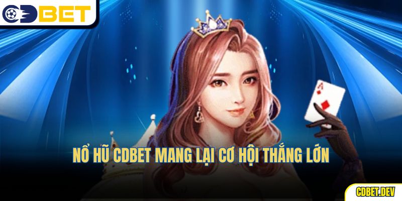 Nổ hũ CDBET mang lại cơ hội thắng lớn