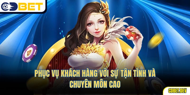Phục vụ khách hàng với sự tận tình và chuyên môn cao