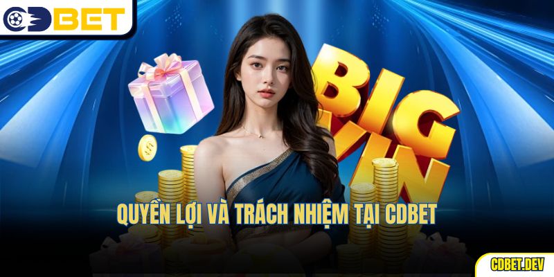 Quyền lợi và trách nhiệm tại cdbet