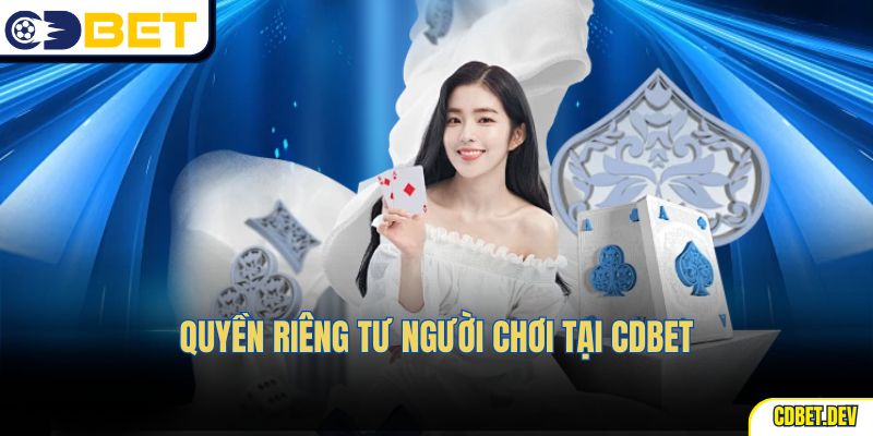 Quyền riêng tư người chơi tại cdbet