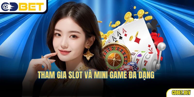 Tham gia slot và mini game đa dạng 