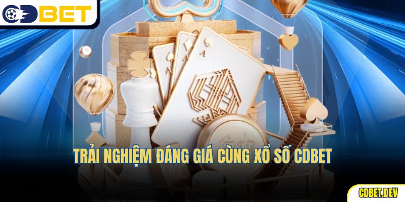 Trải nghiệm đáng giá cùng xổ số CDBET