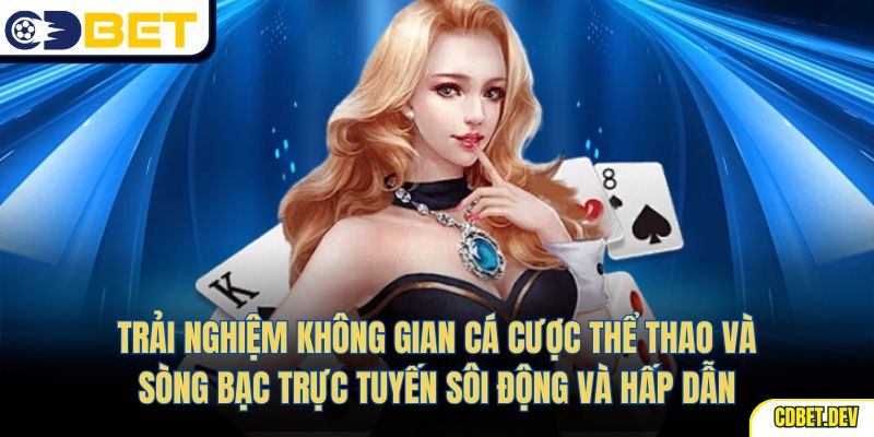 Trải nghiệm không gian cá cược thể thao và sòng bạc trực tuyến sôi động và hấp dẫn