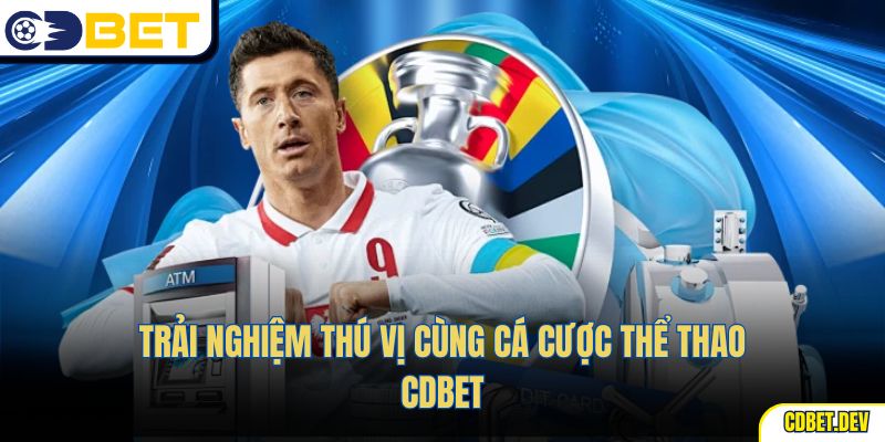 Trải nghiệm thú vị cùng cá cược thể thao CDBET