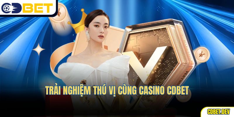 Trải nghiệm thú vị cùng casino CDBET