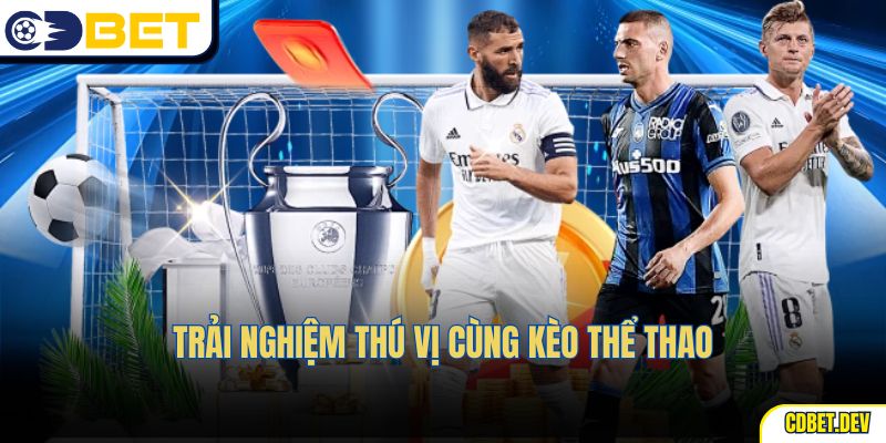 Trải nghiệm thú vị cùng kèo thể thao