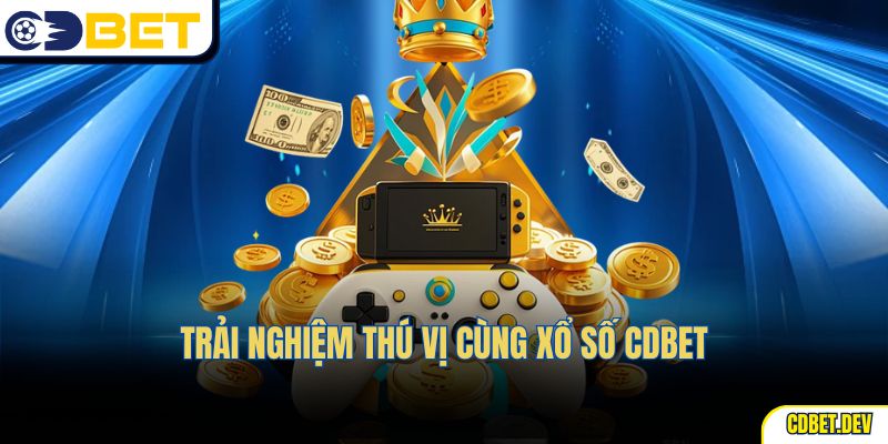 Trải nghiệm thú vị cùng xổ số CDBET