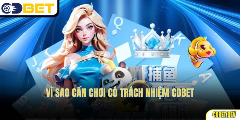Vì sao cần chơi có trách nhiệm cdbet