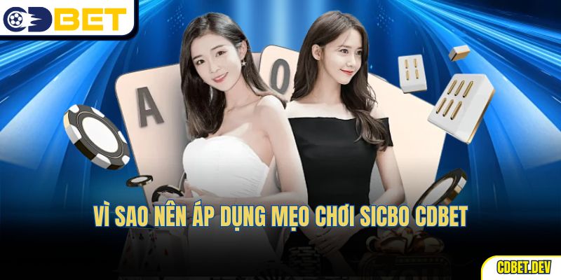 Vì sao nên áp dụng mẹo chơi Sicbo CDBET