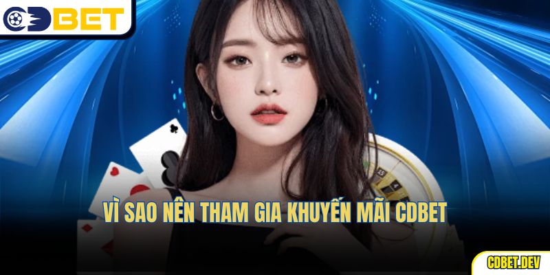 Vì sao nên tham gia khuyến mãi CDBET